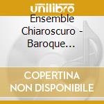 Ensemble Chiaroscuro - Baroque Enchantment cd musicale di Ensemble Chiaroscuro