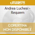 Andrea Luchesi - Requiem cd musicale di Andrea Luchesi