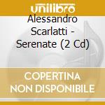 Alessandro Scarlatti - Serenate (2 Cd) cd