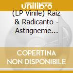 (LP Vinile) Raiz & Radicanto - Astrigneme (Transparent Vinyl) vinile