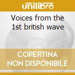 Voices from the 1st british wave cd