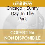 Chicago - Sunny Day In The Park cd musicale di Chicago