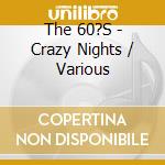 The 60?S - Crazy Nights / Various cd