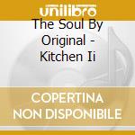 The Soul By Original - Kitchen Ii cd