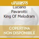 Luciano Pavarotti: King Of Melodram cd