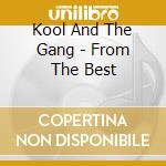 Kool And The Gang - From The Best cd musicale di Kool & the gang