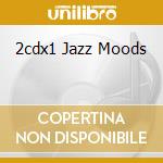 2cdx1 Jazz Moods cd