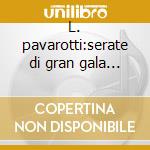 L. pavarotti:serate di gran gala (75-78) cd musicale di Pavarotti l. -vv.aa.
