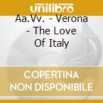 Aa.Vv. - Verona - The Love Of Italy cd