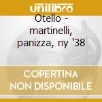 Otello - martinelli, panizza, ny '38 cd