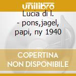 Lucia di l. - pons,jagel, papi, ny 1940 cd musicale di Donizetti