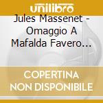 Jules Massenet - Omaggio A Mafalda Favero (2 Cd)