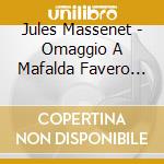 Jules Massenet - Omaggio A Mafalda Favero (2 Cd) cd