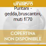 Puritani - gedda,bruscantini, muti fi'70 cd musicale di Bellini