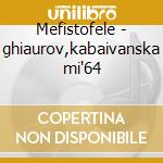Mefistofele - ghiaurov,kabaivanska mi'64 cd