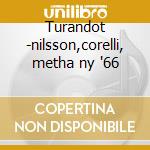 Turandot -nilsson,corelli, metha ny '66 cd