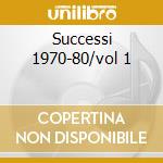 Successi 1970-80/vol 1 cd