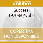 Successi 1970-80/vol 2 cd
