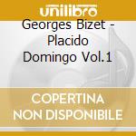 Georges Bizet - Placido Domingo Vol.1 cd musicale di Georges Bizet