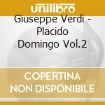 Giuseppe Verdi - Placido Domingo Vol.2 cd musicale di Giuseppe Verdi