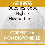 Queenes Good Night - Elizabethan Music Played Upon.. cd musicale di Queenes Good Night