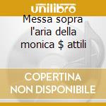 Messa sopra l'aria della monica $ attili cd
