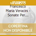 Francesco Maria Veracini - Sonate Per Flauto E Basso Vol. 1 cd musicale di Veracini