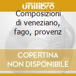 Composizioni di veneziano, fago, provenz cd