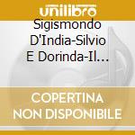 Sigismondo D'India-Silvio E Dorinda-Il Complesso.. cd musicale di D'india