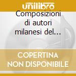 Composizioni di autori milanesi del '500 cd