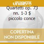 Quartetti op. 73 nn. 1-3 $ piccolo conce cd