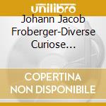 Johann Jacob Froberger-Diverse Curiose Partite Per cd