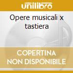 Opere musicali x tastiera cd