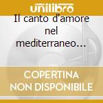 Il canto d'amore nel mediterraneo del se cd