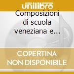 Composizioni di scuola veneziana e napol cd musicale di Musica x consort di