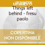 Things left behind - fresu paolo cd