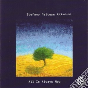 Stefano Maltese Aka Quintet - All Is Always Now cd musicale di MALTESE STEFANO