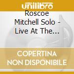 Roscoe Mitchell Solo - Live At The Muhle Hunzikn cd