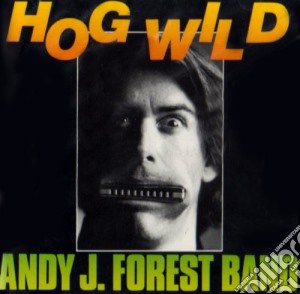 Andy J. Forest & The Snapshots - Hog Wild cd musicale di FOREST ANDY J.