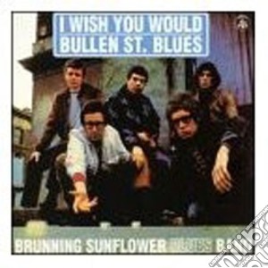 Brunning Sunflower Blues Band - I Wish You Would Bullen cd musicale di BRUNNING SUNFLOWER B