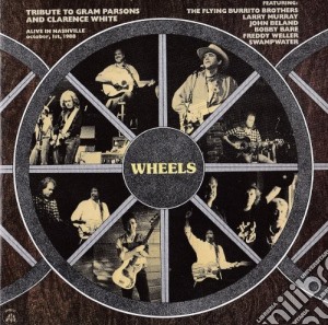 Wheels - Tribute To Graham Parson And Clarence White cd musicale di WHEELS