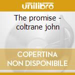 The promise - coltrane john cd musicale di John Coltrane
