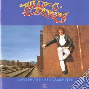 Billy C. Farlow - Ain't Never Had Too Much Fun cd musicale di BILLY C.FARLOW