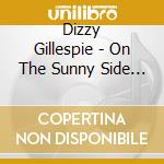 Dizzy Gillespie - On The Sunny Side Of The Street cd musicale di Gillespie dizzy orchestra