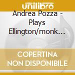Andrea Pozza - Plays Ellington/monk &.. cd