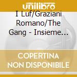 I Luf/Graziani Romano/The Gang - Insieme Sognare Si Puo' cd