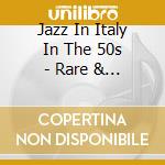 Jazz In Italy In The 50s - Rare & Unissued Jazz Concerts cd