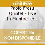 Paolo Fresu Quintet - Live In Montpellier ## cd musicale di PAOLO FRESU QUINTET