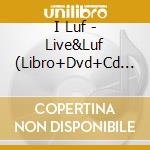I Luf - Live&Luf (Libro+Dvd+Cd Audio) cd