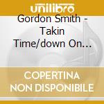 Gordon Smith - Takin Time/down On Mean.. cd